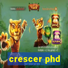 crescer phd